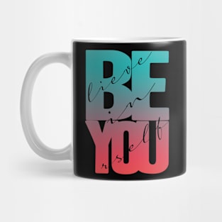 Believe In Yourself Quote Mug